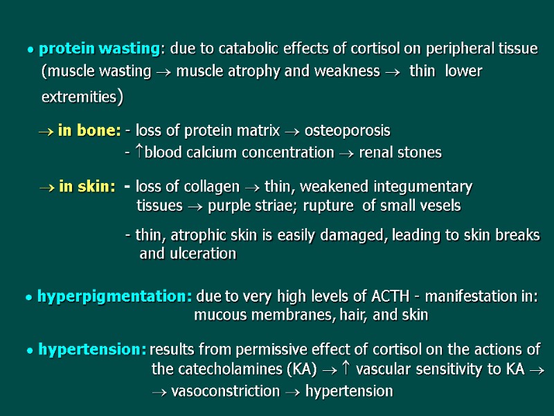 protein wasting: due to catabolic effects of cortisol on peripheral tissue   